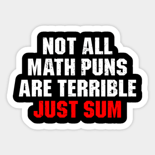 Not All Math Puns Are Terrible Just Sum Sticker